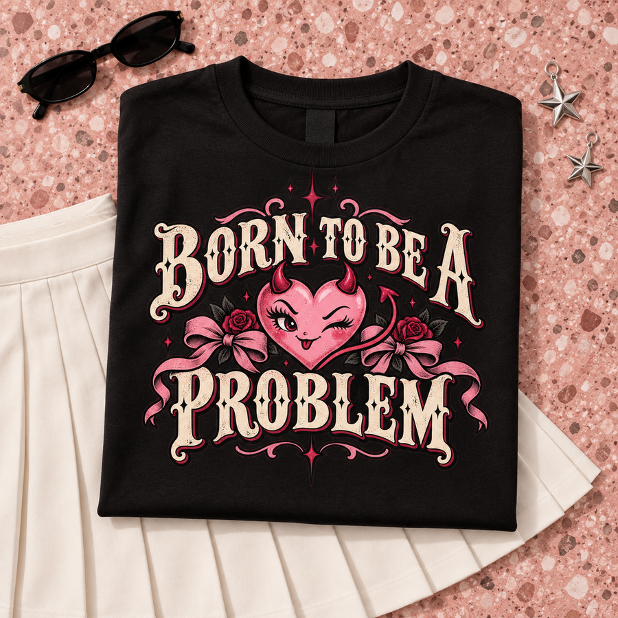 Born to Be a Problem